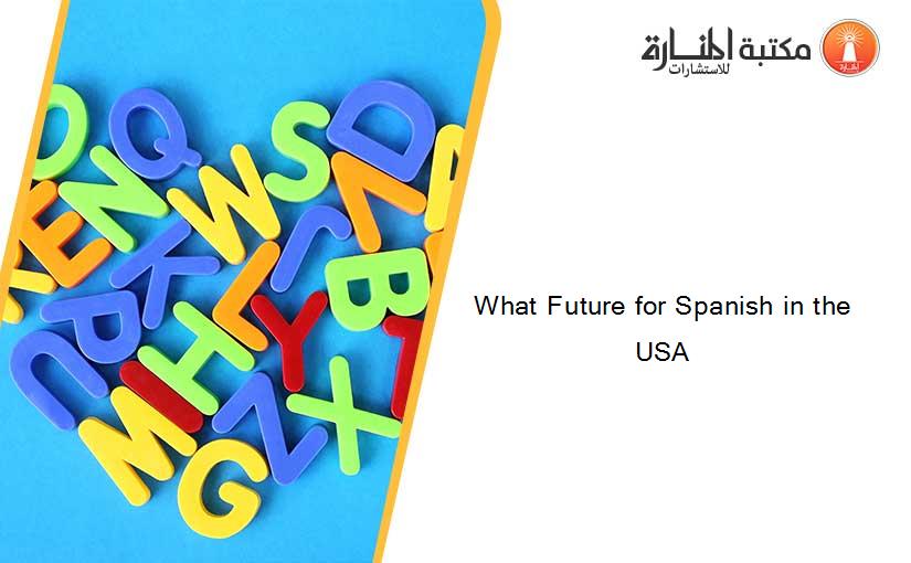 What Future for Spanish in the USA  