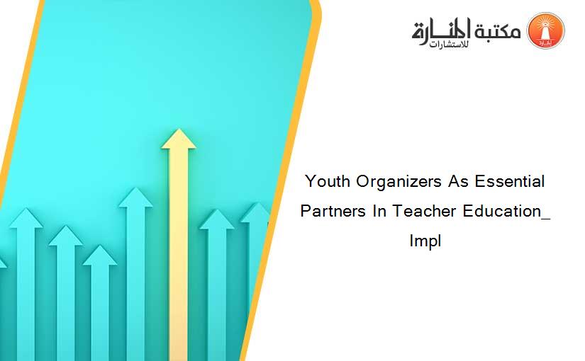Youth Organizers As Essential Partners In Teacher Education_ Impl