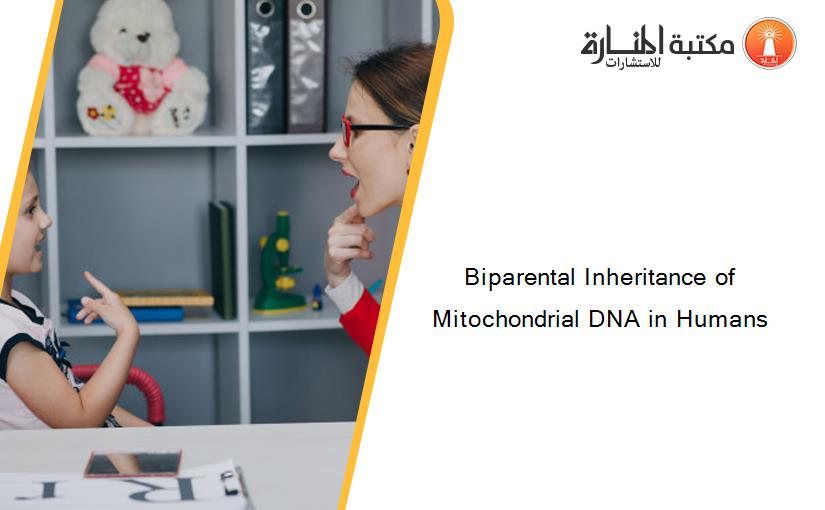 Biparental Inheritance of Mitochondrial DNA in Humans
