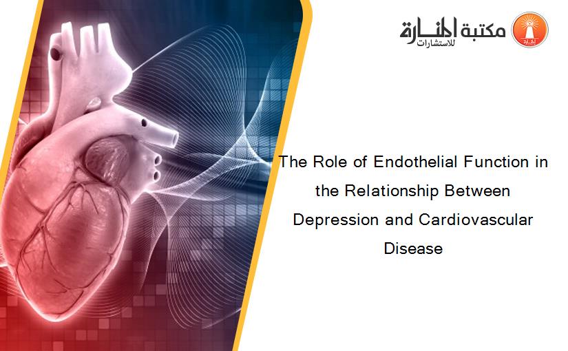The Role of Endothelial Function in the Relationship Between Depression and Cardiovascular Disease