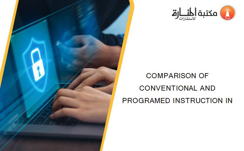 COMPARISON OF CONVENTIONAL AND PROGRAMED INSTRUCTION IN