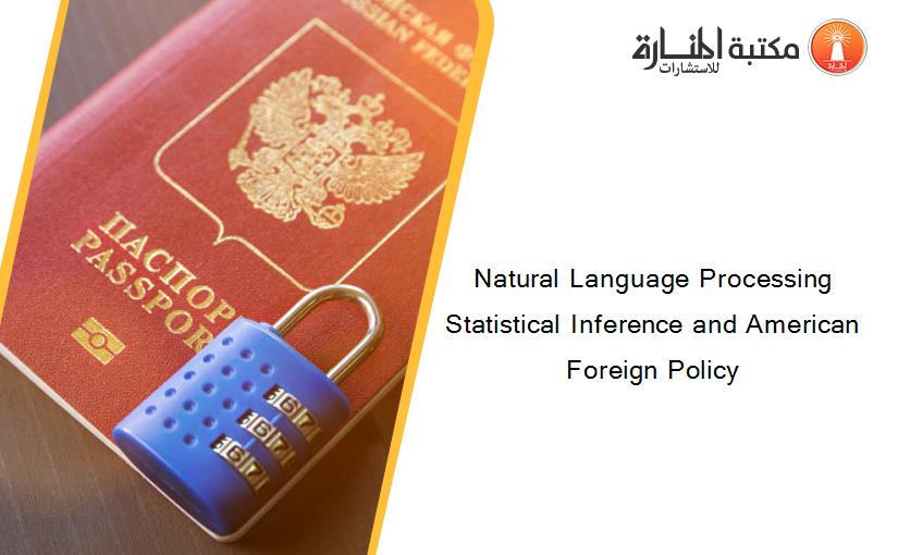 Natural Language Processing Statistical Inference and American Foreign Policy