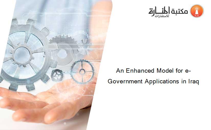 An Enhanced Model for e-Government Applications in Iraq
