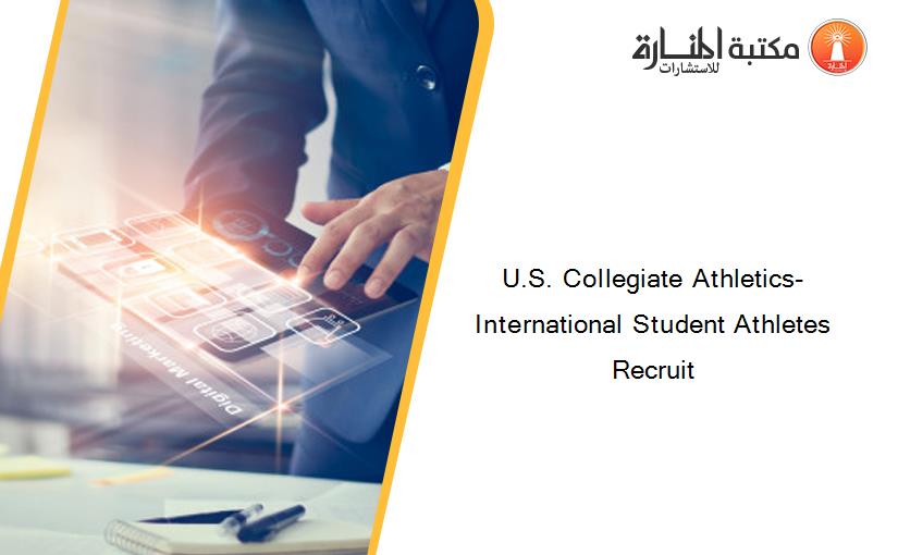 U.S. Collegiate Athletics- International Student Athletes Recruit