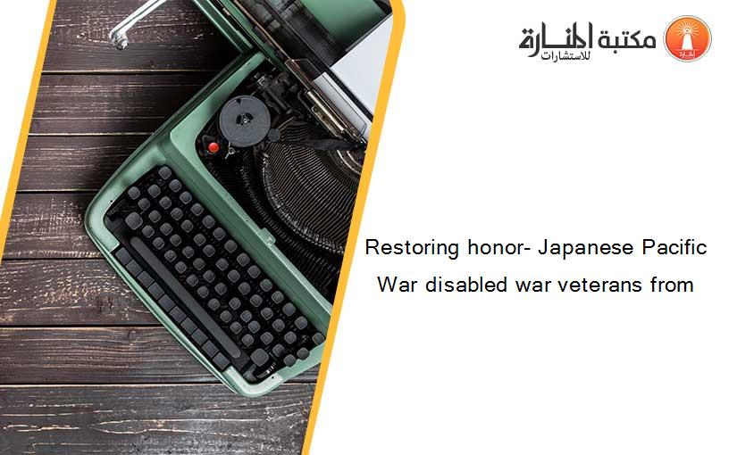 Restoring honor- Japanese Pacific War disabled war veterans from