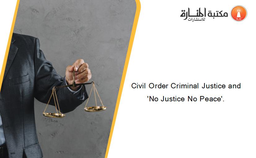 Civil Order Criminal Justice and 'No Justice No Peace'.