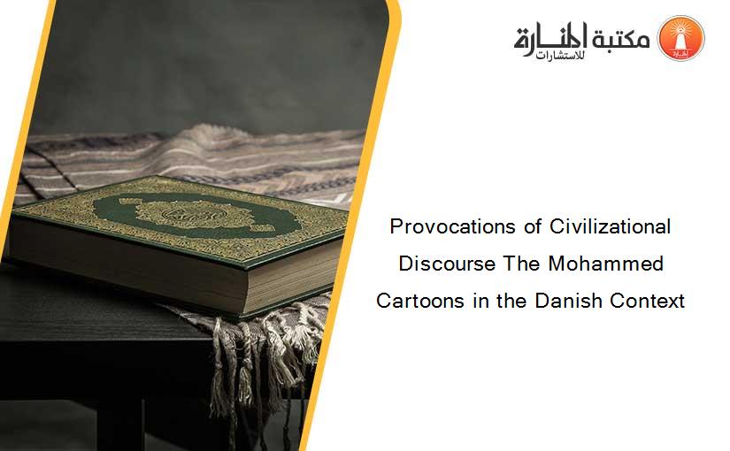 Provocations of Civilizational Discourse The Mohammed Cartoons in the Danish Context