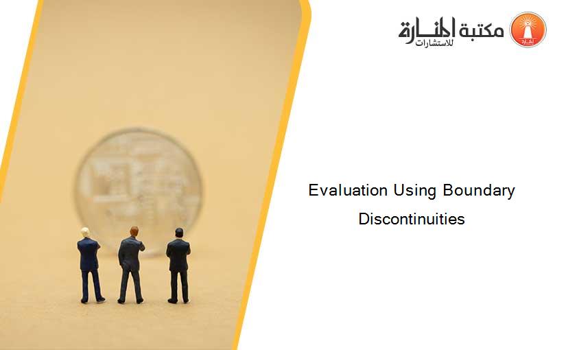 Evaluation Using Boundary Discontinuities