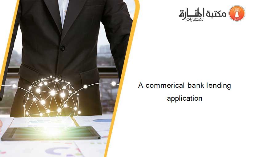 A commerical bank lending application