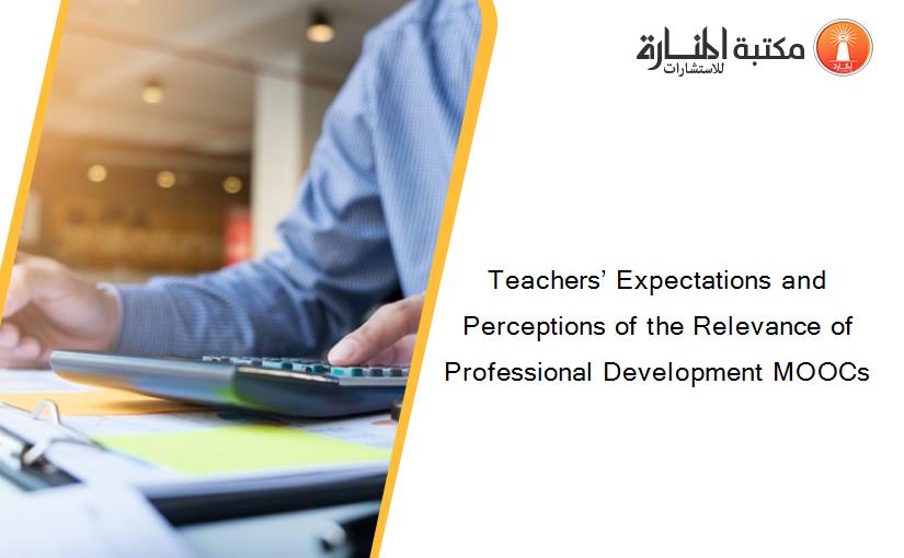 Teachers’ Expectations and Perceptions of the Relevance of Professional Development MOOCs