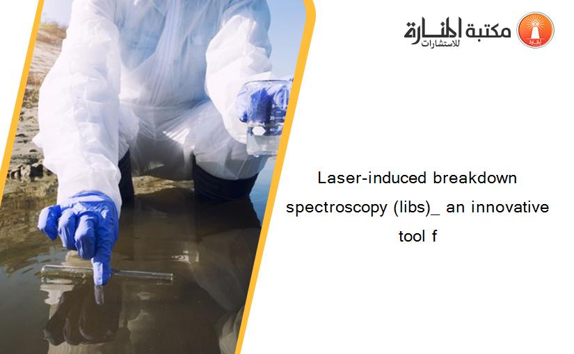 Laser-induced breakdown spectroscopy (libs)_ an innovative tool f
