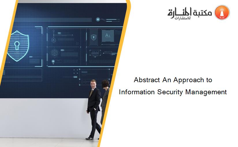 Abstract An Approach to Information Security Management