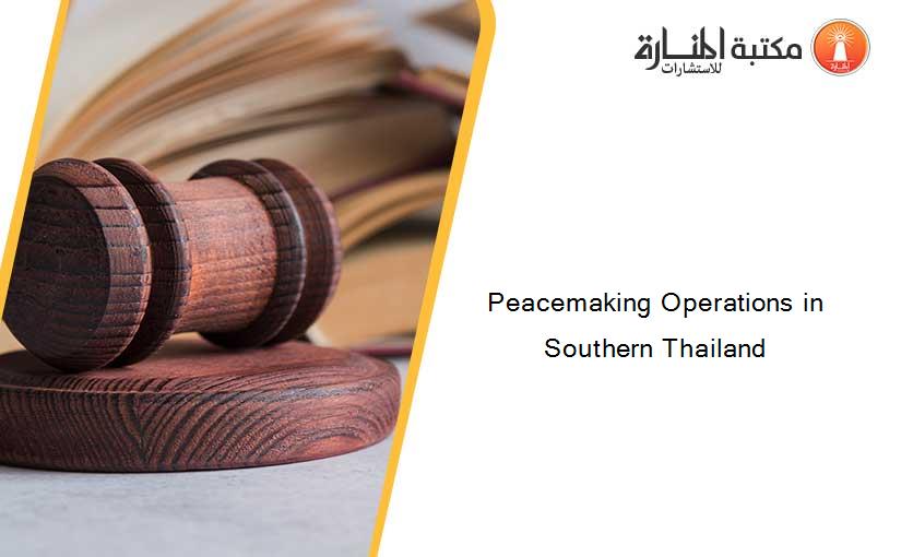 Peacemaking Operations in Southern Thailand