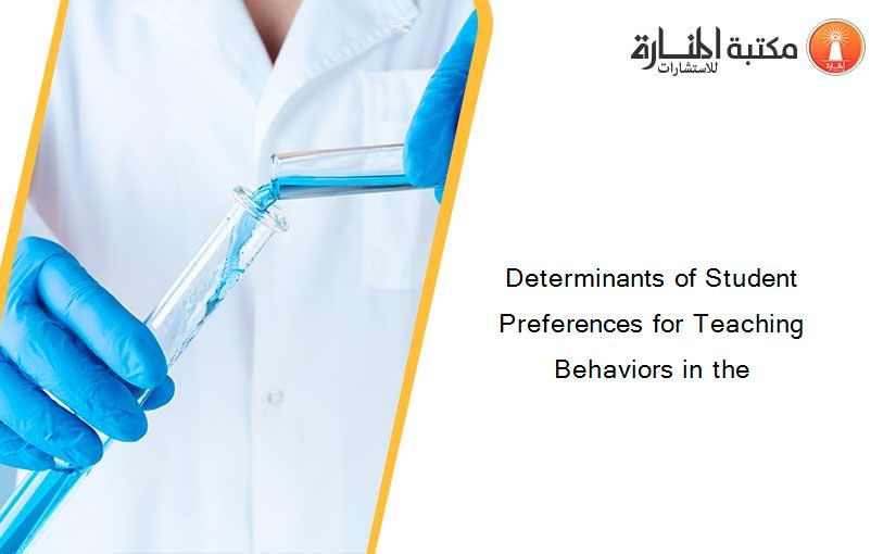 Determinants of Student Preferences for Teaching Behaviors in the