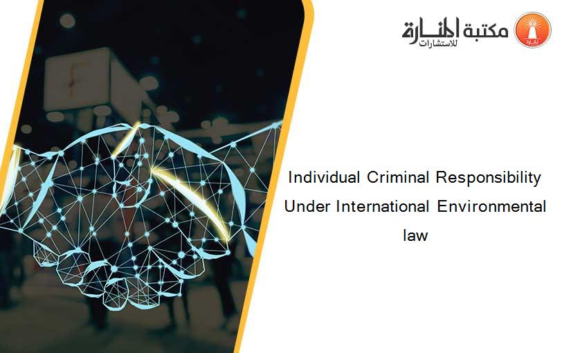 Individual Criminal Responsibility Under International Environmental law