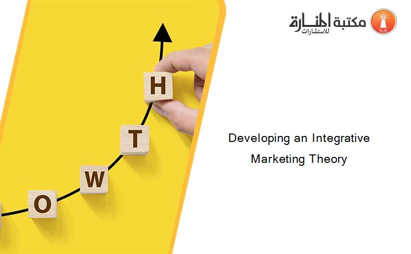 Developing an Integrative Marketing Theory