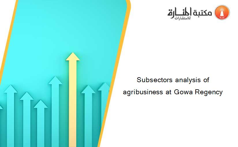 Subsectors analysis of agribusiness at Gowa Regency