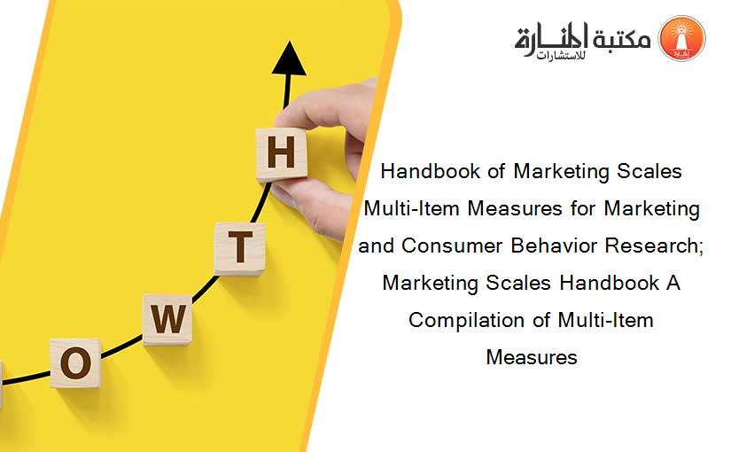 Handbook of Marketing Scales Multi-Item Measures for Marketing and Consumer Behavior Research; Marketing Scales Handbook A Compilation of Multi-Item Measures