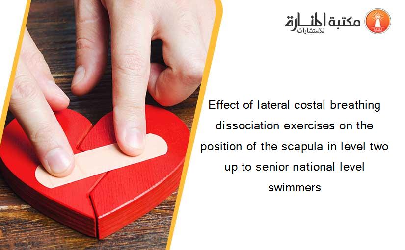 Effect of lateral costal breathing dissociation exercises on the position of the scapula in level two up to senior national level swimmers