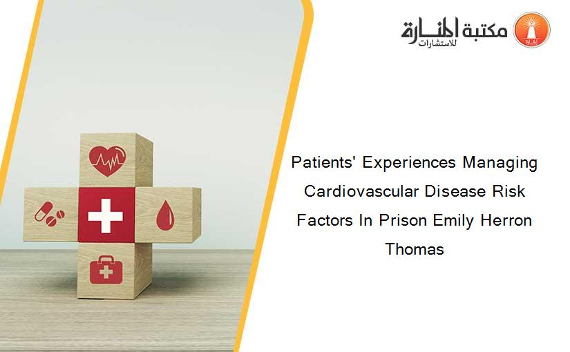 Patients' Experiences Managing Cardiovascular Disease Risk Factors In Prison Emily Herron Thomas