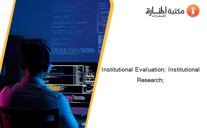 Institutional Evaluation; Institutional Research;