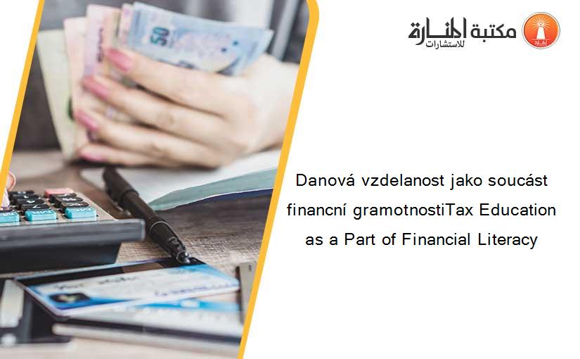 Danová vzdelanost jako soucást financní gramotnostiTax Education as a Part of Financial Literacy