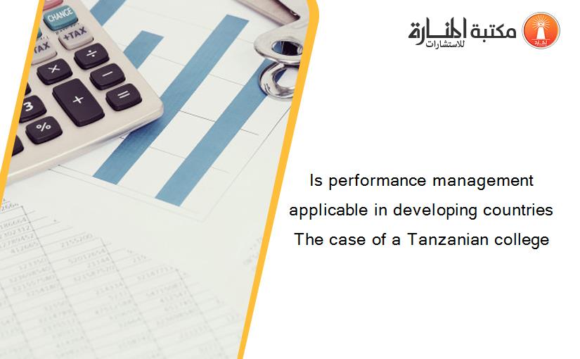 Is performance management applicable in developing countries The case of a Tanzanian college