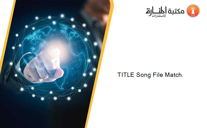 TITLE Song File Match.