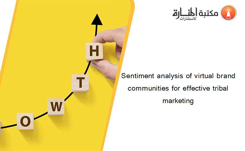 Sentiment analysis of virtual brand communities for effective tribal marketing