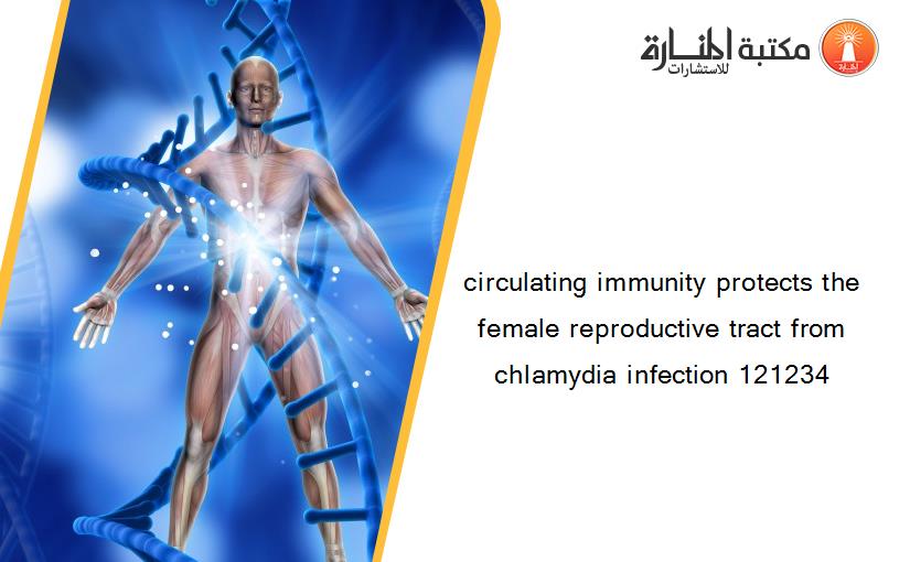 circulating immunity protects the female reproductive tract from chlamydia infection 121234