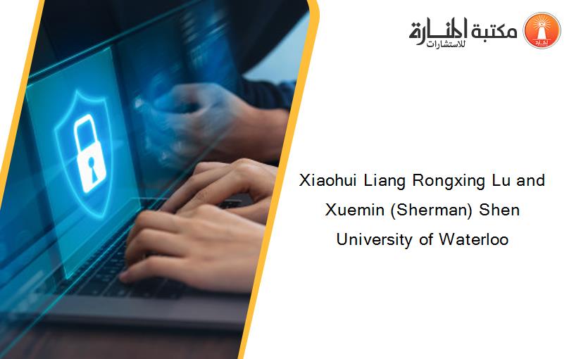 Xiaohui Liang Rongxing Lu and Xuemin (Sherman) Shen University of Waterloo