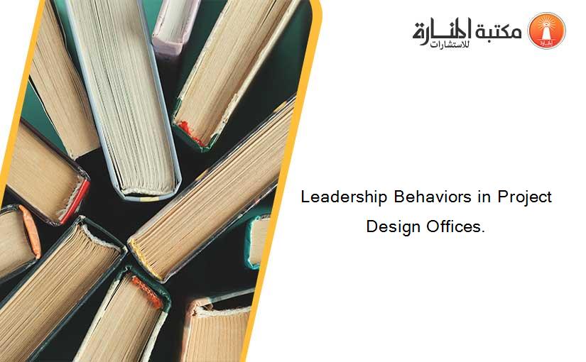 Leadership Behaviors in Project Design Offices.