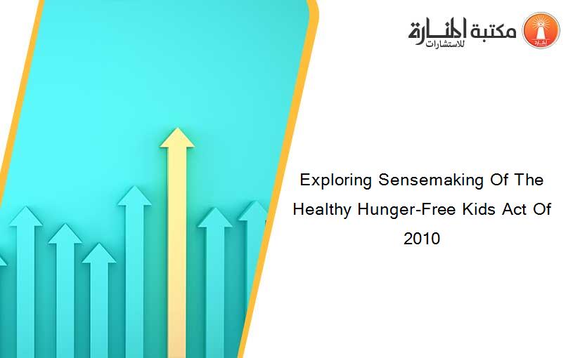 Exploring Sensemaking Of The Healthy Hunger-Free Kids Act Of 2010