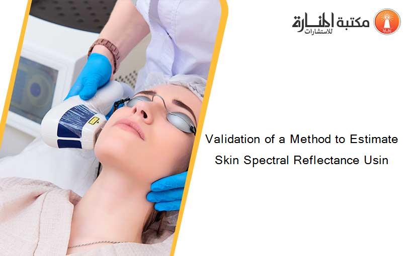 Validation of a Method to Estimate Skin Spectral Reflectance Usin