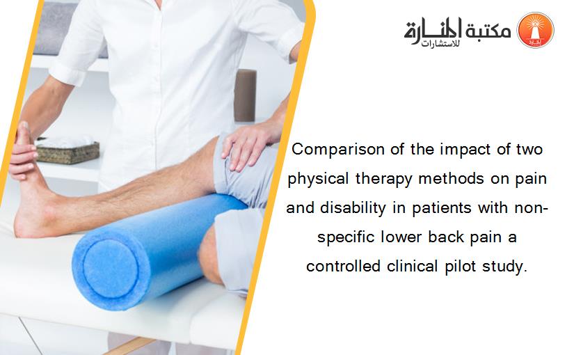 Comparison of the impact of two physical therapy methods on pain and disability in patients with non-specific lower back pain a controlled clinical pilot study.