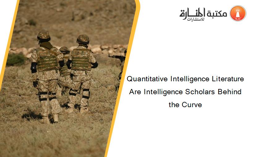 Quantitative Intelligence Literature Are Intelligence Scholars Behind the Curve