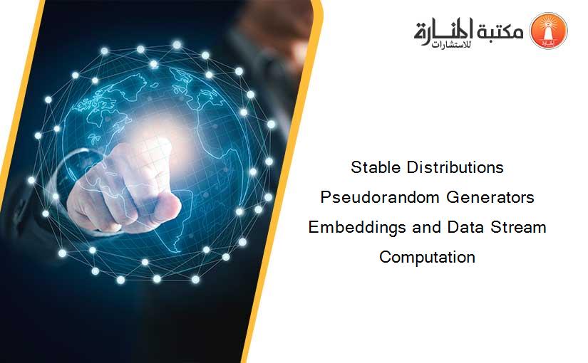 Stable Distributions Pseudorandom Generators Embeddings and Data Stream Computation