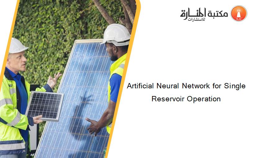 Artificial Neural Network for Single Reservoir Operation