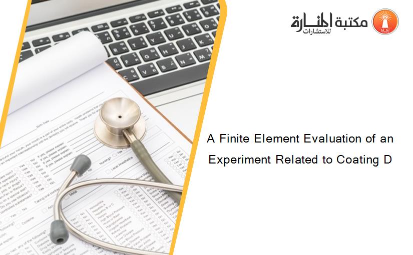 A Finite Element Evaluation of an Experiment Related to Coating D
