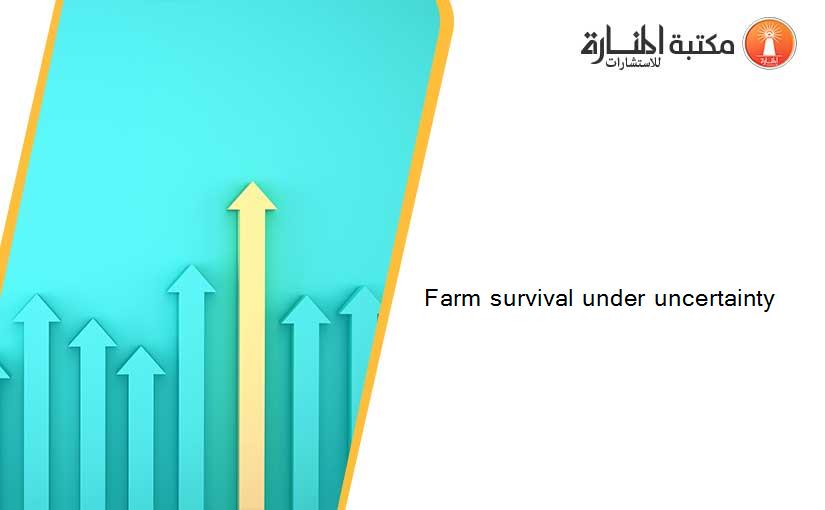 Farm survival under uncertainty