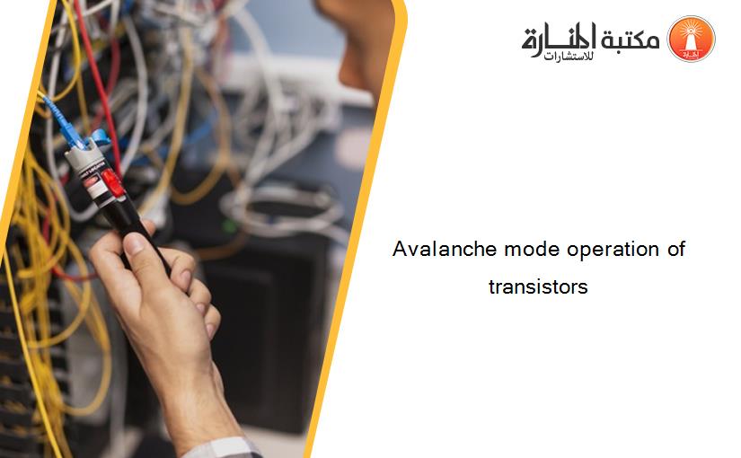 Avalanche mode operation of transistors