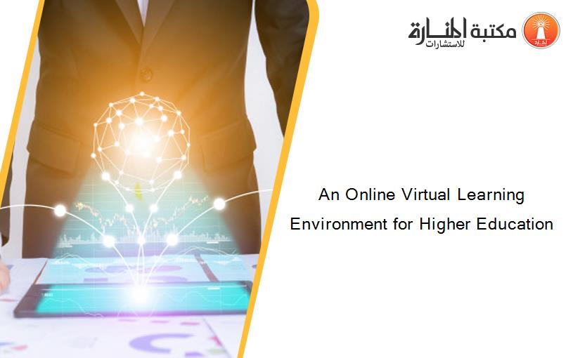 An Online Virtual Learning Environment for Higher Education