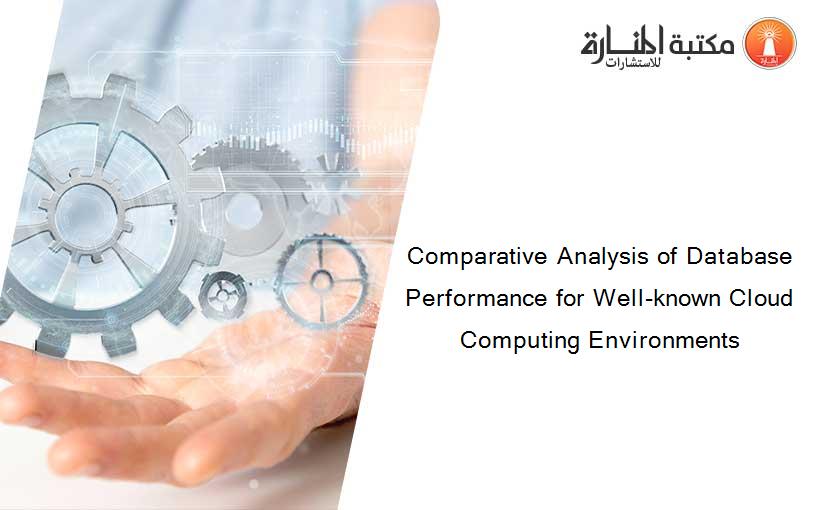 Comparative Analysis of Database Performance for Well-known Cloud Computing Environments