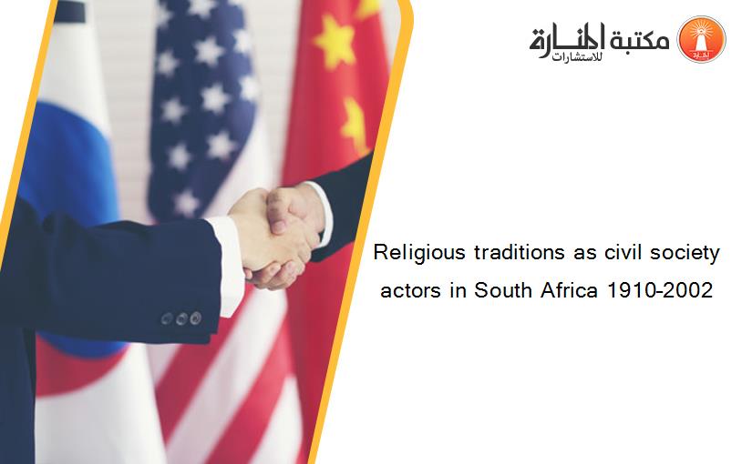 Religious traditions as civil society actors in South Africa 1910–2002