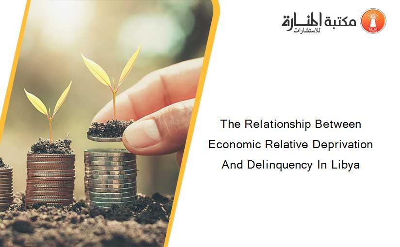 The Relationship Between Economic Relative Deprivation And Delinquency In Libya