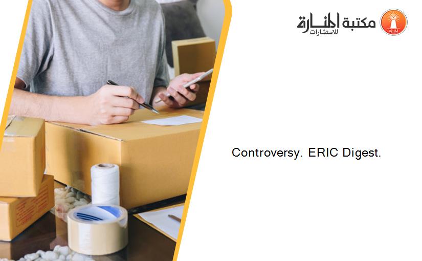 Controversy. ERIC Digest.