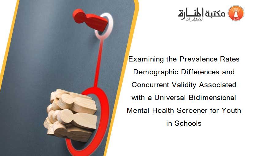 Examining the Prevalence Rates Demographic Differences and Concurrent Validity Associated with a Universal Bidimensional Mental Health Screener for Youth in Schools