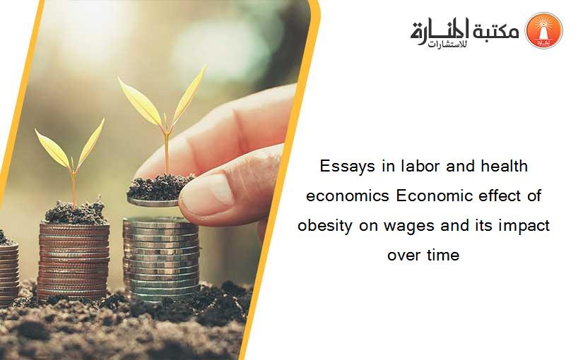 Essays in labor and health economics Economic effect of obesity on wages and its impact over time