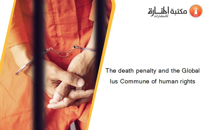 The death penalty and the Global Ius Commune of human rights