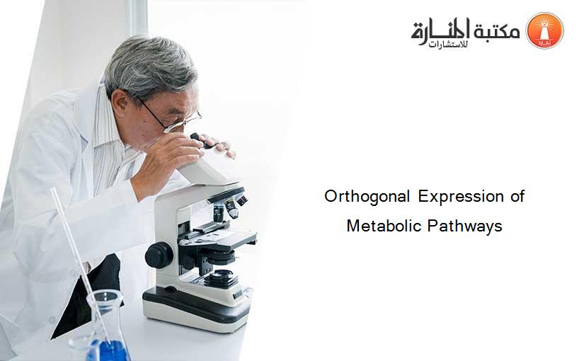 Orthogonal Expression of Metabolic Pathways